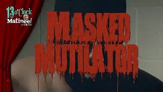 Matinee LIVE: Masked Mutilator