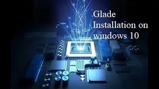 Glade software installation process for windows 10