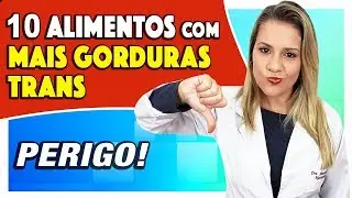 PERIGOSA GORDURA TRANS escondida nesses 10 ALIMENTOS