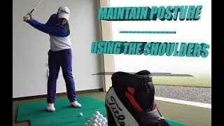 MAINTAIN POSTURE IN THE GOLF SWING - USING THE SHOULDERS CORRECTLY