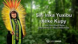 Sirī Inka Yuxibu - Xeke Kupy - Samē Xinã Raya Bena - Shaya Huni Kuin - Casa Hairá - Ayahuasca