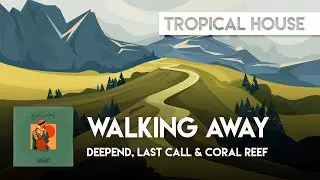 Tropical House | Deepend, LAST CALL & Coral Reef - Walking Away [Craig David Cover]