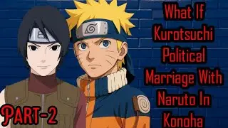 what if Kurotsuchi political marriage with Naruto in konoha /Part 2