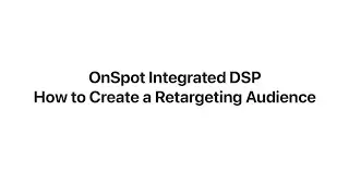OnSpot Integrated DSP - How to Create a Retargeting Audience