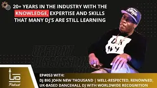DJ Big John New Thousand | UK-Based Dancehall DJ with Worldwide Recognition | UD Pod EP #053