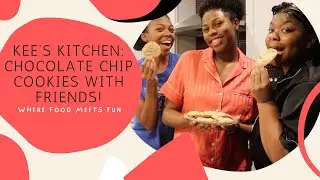 Kee's Kitchen Chocolate Chip Cookies! | Special Edition: With my Bestfriends!!