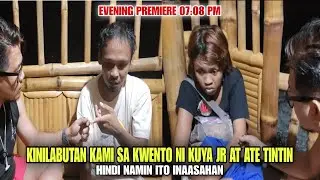 KINILABUTAN KAMI SA KWENTO NI KUYA JR AT ATE TIN TIN HINDI NAMIN ITO INAASAHAN