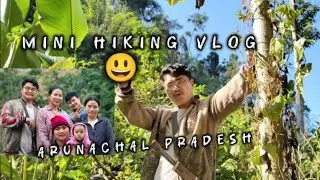 Mini Hiking Vlog - Arunachal Pradesh.