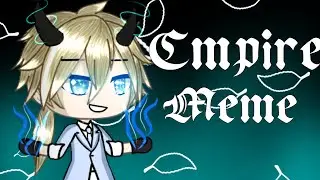 /|Empire meme|Gacha life|\