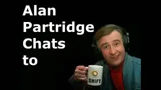 Alan Partridge Chats to Shiftwaft p1