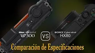 Nikon Coolpix W300 vs. Sony Cyber-shot HX80: Una Comparaci&oacute;n de Especificaciones