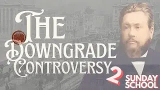 Spurgeon: The Downgrade Controversy, p.2