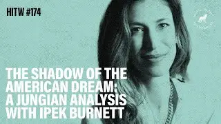 The Shadow of the American Dream: A Jungian Analysis | Ipek Burnett | HITW 174