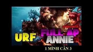 ANNIE URF VN 2019 - ĐẬP N&Aacute;T TEAM BẠN 1 C&Acirc;N 3 TRONG 19P (League of Legends)