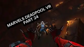 MARVELS DEADPOOL VR PART 24