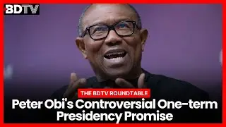 Peter Obi's Controversial One-term Presidency Promise