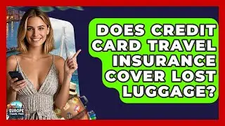 Does Credit Card Travel Insurance Cover Lost Luggage? - Europe Travel Pros