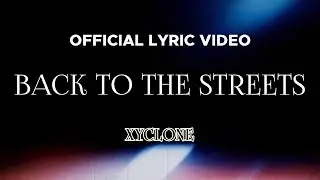Xyclone - Back To The Streets (Official Lyric Video)