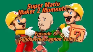 Super Mario Maker 2 Moments | Sandsawks Cannon Valley