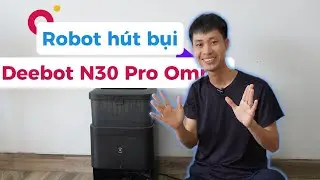 Lần đầu dùng robot hút bụi - Ecovacs Deebot N30 Pro Omni