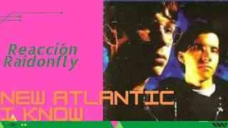 New Atlantic (Reacci&oacute;n) I Know