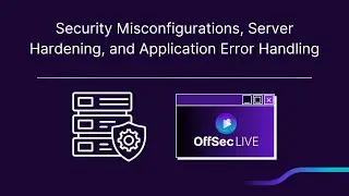 OffSec Live | Security Misconfigurations, Server Hardening, and Application Error Handling