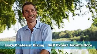 Loire Ch&acirc;teaux Biking | B&R Expert J&eacute;r&ocirc;me Bor&eacute; | Butterfield & Robinson