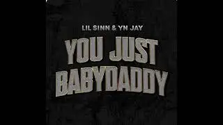Lil sinn - you just babydaddy ft Yn jay