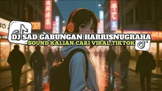 DJ SAD GABUNGAN HARRISNUGRAHA SLOWEED VIRAL TIKTOK 