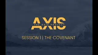 The Axis Project - Session 1 - The Covenant