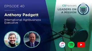 Leaders on a Mission - Anthony Padgett, on a deal making across different cultures, Episode 40