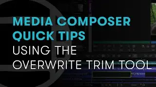 Советы по использованию Media Composer: использование инструмента &laquo;Перезаписать и обрезать&raquo;