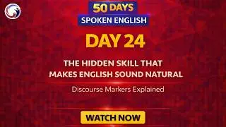 Lecture 24: The Hidden Skill That Makes English Sound Natural | Discourse Markers Explained