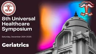 Geriatrics Session | KEMCA-UK 8th Universal Healthcare Symposium | 20th December 2025