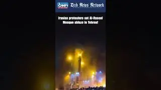 Tehran Protesters Burn Al-Rasool Mosque Iran Uprising