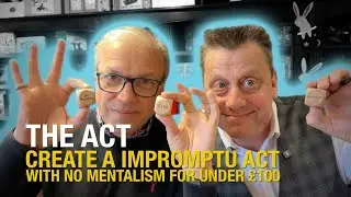The Act Episode 11 | Create An Impromptu Act WITHOUT Mentalism For Under &pound;100!