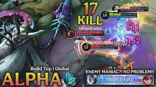 Enemy MANIAC?! No Problem!! 17 Kills Alpha Carry The Game!! - Build Top 1 Global Alpha ~ MLBB