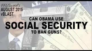 FFLGuard - August 2015 vBlast - Can Obama use Social Security to Ban Guns?