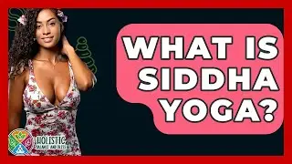 What Is Siddha Yoga? - Holistic Balance And Bliss