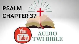 ✝️ Psalm Chapter 37  - Audio Twi Bible reading   📖