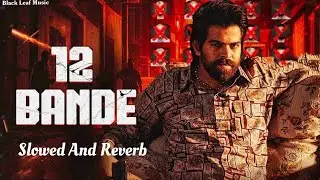 12 Bande - Masoom Sharma || Slowed And Reverb || Haryanvi Song ☠️ 