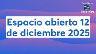 Espacio abierto 12 de diciembre 2025 G-75