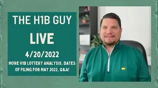 THE H1B GUY LIVE (4/20/2022) More H1B Lottery Analysis, Dates of Filing for May 2022, Q&A!
