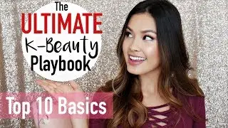 Your Ultimate K-BEAUTY Playbook | The Top 10 Korean Beauty Basics & Essentials