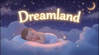 Dreamland 🌙 | Gentle Lullaby for Babies & Kids | Deep Sleep Music
