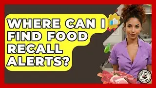 Where Can I Find Food Recall Alerts? - Food Safety Kitchen