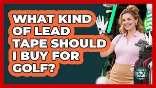 What Kind Of Lead Tape Should I Buy For Golf?