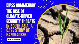 The Rise of Climate-Driven Security Threats in South Asia: A Case Study of Bangladesh