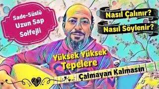 Uzun Sap 125.Ders-Yüksek Yüksek Tepelere Ev Kurmasınlar (Sade-Süslü) Notalar+Solfej+Anlatım+Çalma
