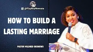 HOW TO BUILD A LASTING MARRIAGE ||Pastor Mildred Kingsley-Okonkwo ||PlayBoyNemesis